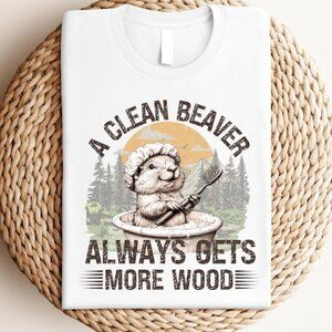 A Clean Beaver Always Gets More Wood Shirt, Dirty Humor T Shirt 152